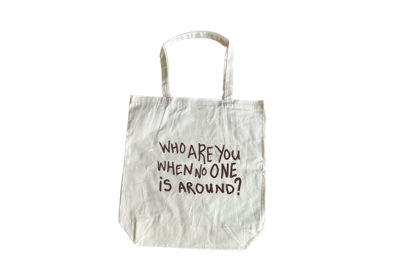 “WHO ARE YOU WHEN NO ONE is AROUND?” tote bag