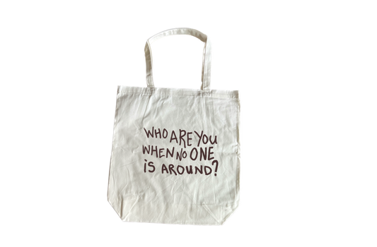 “WHO ARE YOU WHEN NO ONE is AROUND?” tote bag